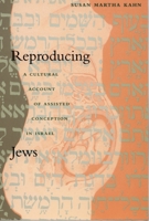 Reproducing Jews: A Cultural Account of Assisted Conception in Israel (Body, Commodity, Text) 0822325985 Book Cover
