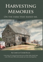 Harvesting Memories: "On the farm that raised me." B0FQCPQ84H Book Cover