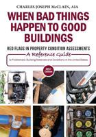 When Bad Things Happen to Good Buildings: Red Flags in Property Condition Assessments: A Reference Guide to Problematic Building Materials and Conditions in the United States 1537094777 Book Cover