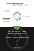 Technical Documentation Best Practices - Planning and Structuring Helpful User Assistance: Contents, Structure, User Navigation 3943860124 Book Cover