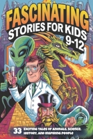 Fascinating Stories for Kids 9-12: 33 Exciting Tales of Animals, Science, History, and Inspiring People B0DPWTM4KC Book Cover