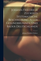 Johann Friedrich Zückerts Systematische Beschreibung Aller Gesundbrunnen Und Bäder Deutschlands 1022636766 Book Cover