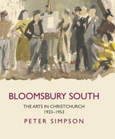 Bloomsbury South: The Arts in Christchurch 1933 - 1953 1869408489 Book Cover