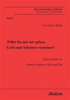 Willst Du mit mir gehen, Licht und Schatten verstehen?: Eine Studie zu Martin Bubers Ich und Du 3898215377 Book Cover