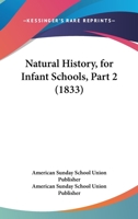 Natural History, For Infant Schools, Part 2 1120651883 Book Cover