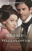 Wagering on the Wallflower 0263289524 Book Cover