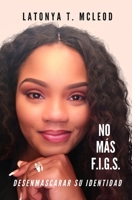 No más F.I.G.S. Desenmascarando Tu Identidad (Spanish Edition) B0CLRM3SF2 Book Cover