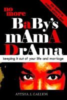 No More Baby's Mama Drama: Keeping It Out of Your Life and Marriage 0595303056 Book Cover