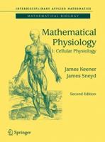 Mathematical Physiology: I:Cellular Physiology (Interdisciplinary Applied Mathematics) 0387758461 Book Cover