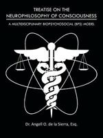 Treatise on the Neurophilosophy of Consciousness: A Multidisciplinary Biopsychosocial (Bps) Model 1466949007 Book Cover