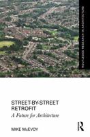 Street by Street Retrofit: A Future for Architecture (Routledge Research in Architecture) 1032932260 Book Cover