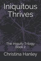 Iniquitous Thrives: The Iniquity Trilogy Book 2 1709485612 Book Cover