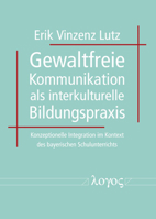 Gewaltfreie Kommunikation ALS Interkulturelle Bildungspraxis: Konzeptionelle Integration Im Kontext Des Bayerischen Schulunterrichts 3832551131 Book Cover