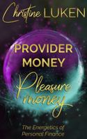 Provider Money Pleasure Money: The Energetics of Personal Finance 0998591238 Book Cover