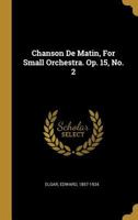 Chanson De Matin, For Small Orchestra. Op. 15, No. 2 0274785390 Book Cover