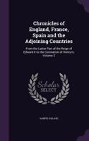 Chronicles of England, France, Spain and the Adjoining Countries: From the Latter Part of the Reign of Edward II to the Coronation of Henry IV, Volume 2... 1340957418 Book Cover