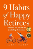 9 Habits of Happy Retirees: Discover the Secrets to a Fulfilling Retirement 1964380022 Book Cover