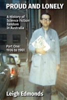 Proud and Lonely: A HIstory of Science Fiction Fandom in Australia 1936 - 1975 (Part One - 1936 - 1961): History of Science Fiction Fand 0645369683 Book Cover
