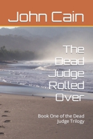 The Dead Judge Rolled Over (The Dead Judge Trilogy) 1729803776 Book Cover