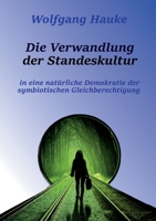 Die Verwandlung der Standeskultur: in eine natürliche Demokratie der symbiotischen Gleichberechtigung (German Edition) 3759704409 Book Cover