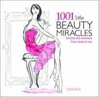 1001 Little Beauty Miracles: Secrets and Solutions, from Head to Toe 1844425339 Book Cover
