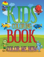 Kids Coloring Book: Color Me Now 1630226483 Book Cover