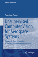 Unsupervised Computer Vision for Aerospace Systems: Spacecraft Pose Estimation to Infrastructure Health Monitoring (Scientific Computation) 9819500222 Book Cover