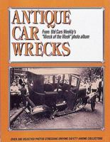 Antique Car Wrecks: From Old Cars Sic "Wreck of the Week" Photo Album 0873411390 Book Cover