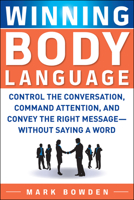 Winning Body Language for Sales Professionals: Control the Conversation and Connect with Your Customer-Without Saying a Word