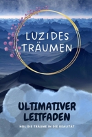 Luzides Träumen: Der Ultimative Leitfaden für Bewusstes Träumen und Traumkontrolle: Wie du die Kunst des luziden Träumens erlernst und deine Träume bewusst steuerst (German Edition) B0DVBXSLJT Book Cover