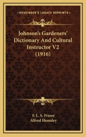 Johnson's Gardeners' Dictionary And Cultural Instructor V2 0548809747 Book Cover
