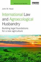 International Law and Agroecological Husbandry: Building Legal Foundations for a New Agriculture 0367029871 Book Cover