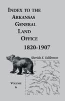 Index to the Arkansas General Land Office, 1820-1907, Volume Six: Covering the Counties of Hempstead, Howard, Nevada and Little River Counties 0788415336 Book Cover