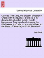 Odes to Kien Long, the present Emperor of China; with the Quakes, a tale; To a fly, drowned in a bowl of punch; Ode to Macmanus, Townsend and Jealous, ... Fleas of Teneriffe;-to Sir W. Hamilton. VOL.I 1241701350 Book Cover