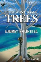 I Just Want to See Trees: A Journey Through P.T.S.D. 0997340827 Book Cover