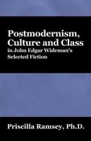 Postmodernism, Culture and Class in John Edgar Wideman's Selected Fiction 1432718568 Book Cover
