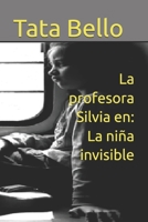 La profesora Silvia en: La niña invisible (Estimada Profesora Silvia Zambello de la escuela ARAL) (Spanish Edition) B0F6TTJ98C Book Cover