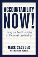 Accountability Now!: Living the Ten Principles of Personal Leadership 1450212204 Book Cover