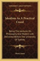 Idealism as a Practical Creed 1428625240 Book Cover