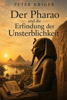 DER PHARAO UND DIE ERFINDUNG DER UNSTERBLICHKEIT (German Edition) B0HDKX2NPV Book Cover