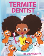 Termite Dentist: A Fun Tale of Talking Termites, Healthy Teeth & Bright Smiles B0GL178828 Book Cover