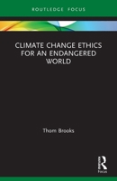 Climate Change Ethics for an Endangered World (Routledge Focus on Environment and Sustainability) 0367622858 Book Cover