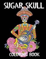 Sugar Skull Coloring Book: A Day of the Dead Adult Coloring Book (Adult Coloring Books) 1949651088 Book Cover