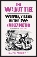 The Walnut Tree: Women, Violence and the Law - A Hidden History 0008559570 Book Cover