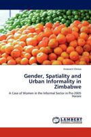 Gender, Spatiality and Urban Informality in Zimbabwe 3845409258 Book Cover