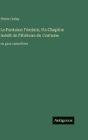 Le Pantalon Féminin; Un Chapitre Inédit de l'Histoire du Costume: en gros caractères (French Edition) 3563724555 Book Cover
