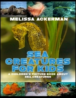 Sea Creatures for Kids: A Children's Picture Book about Sea Creatures: A Great Simple Picture Book for Kids to Learn about Different Sea Creatures 153553432X Book Cover