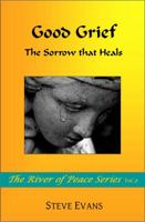 Good Grief: The Sorrow that Heals 0615629148 Book Cover