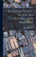 Estienne Dolet, sa vie, ses OEuvres, son Martyre 1018933123 Book Cover