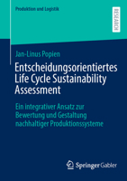 Entscheidungsorientiertes Life Cycle Sustainability Assessment: Ein integrativer Ansatz zur Bewertung und Gestaltung nachhaltiger Produktionssysteme (Produktion und Logistik) (German Edition) 365850000X Book Cover